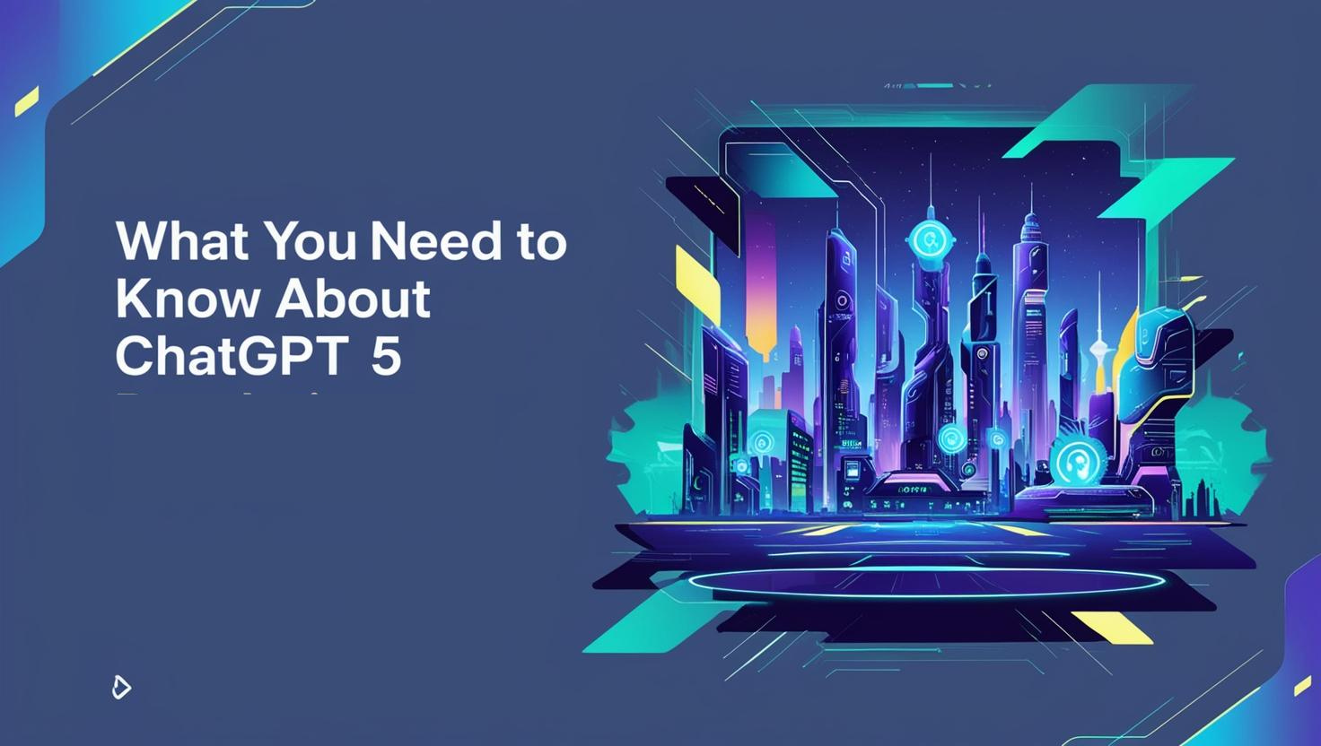 ChatGPT 5 : What You Need to Know